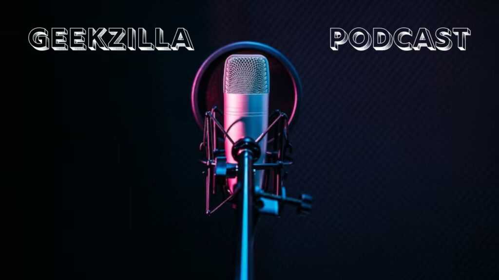 Geekzilla Podcast: Your Ultimate Geek Culture Hub